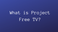 What is Project Free TV